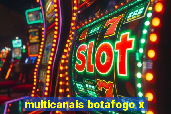 multicanais botafogo x